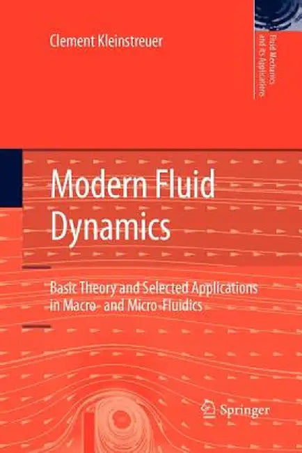 Modern Fluid Dynamics: Basic Theory and Selected Applications in Macro- And Micro-Fluidics by Clement Kleinstreuer