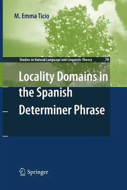 Locality Domains in the Spanish Determiner Phrase by M. Emma Ticio