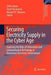 Securing Electricity Supply in the Cyber Age: Exploring the Risks of Information and Communication Technology in Tomorrow's Electricity Infrastructure by Zofia Lukszo