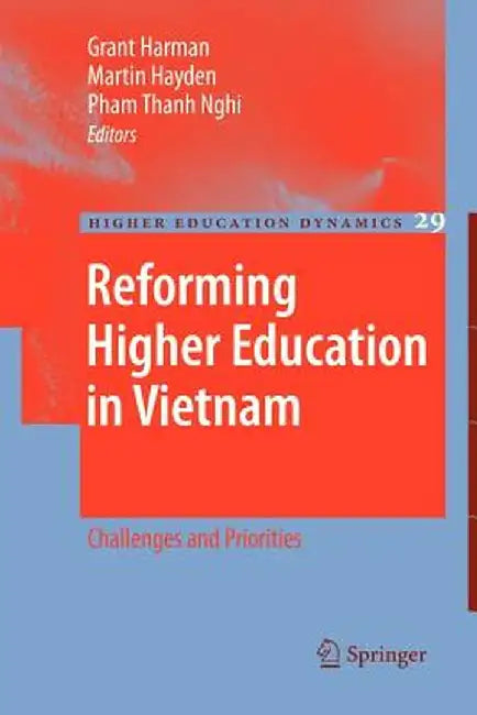 Reforming Higher Education in Vietnam: Challenges and Priorities by Grant Harman
