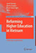 Reforming Higher Education in Vietnam: Challenges and Priorities by Grant Harman