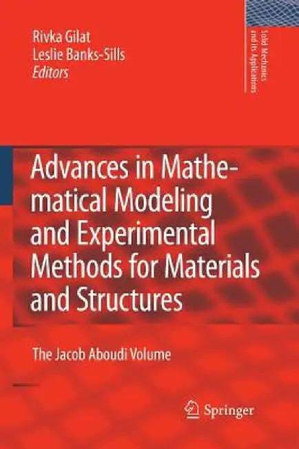 Advances in Mathematical Modeling and Experimental Methods for Materials and Structures: The Jacob Aboudi Volume by Rivka Gilat