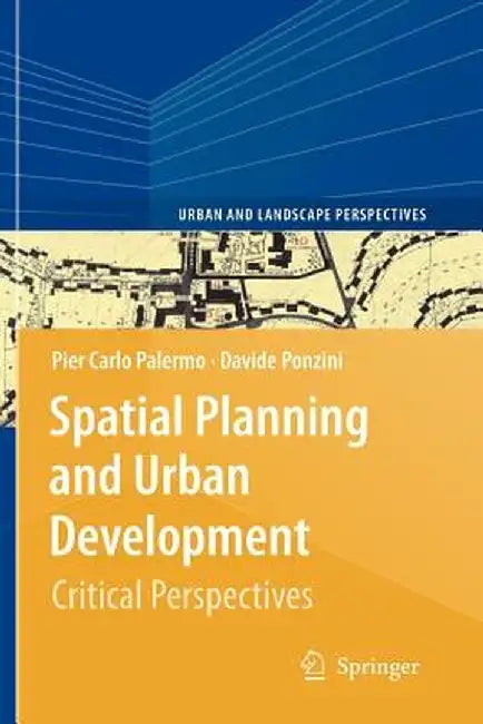 Spatial Planning and Urban Development: Critical Perspectives by Pier Carlo Palermo