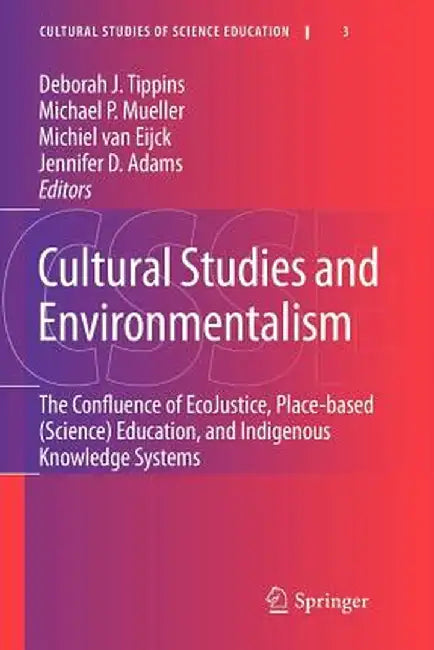 Cultural Studies and Environmentalism: The Confluence of Ecojustice, Place-Based (Science) Education, and Indigenous Knowledge Systems by Deborah J. Tippins