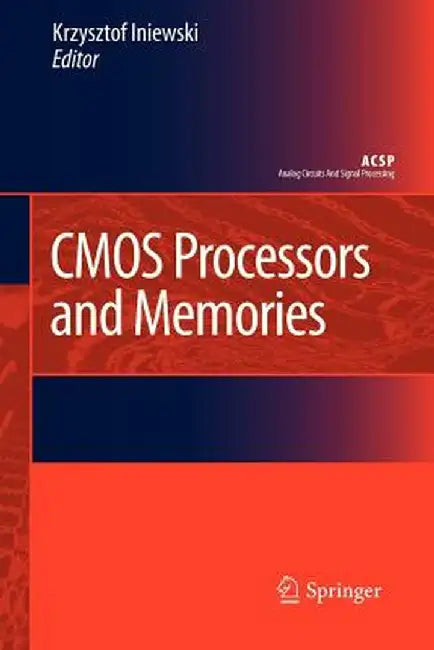 CMOS Processors and Memories by Krzysztof Iniewski