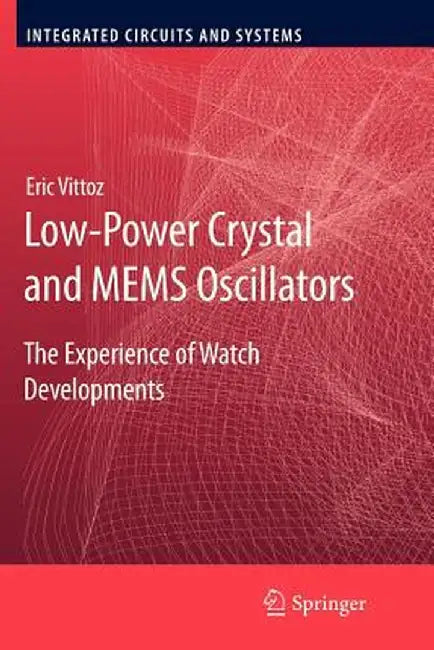 Low-Power Crystal and Mems Oscillators: The Experience of Watch Developments by Eric Vittoz