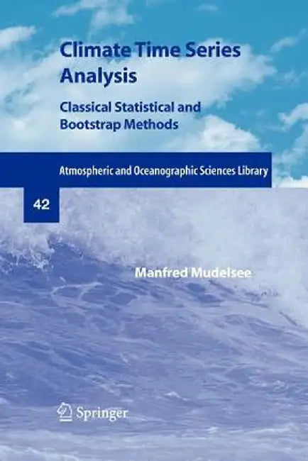 Climate Time Series Analysis: Classical Statistical and Bootstrap Methods by Manfred Mudelsee