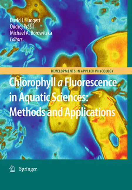 Chlorophyll a Fluorescence in Aquatic Sciences: Methods and Applications by David J. Suggett