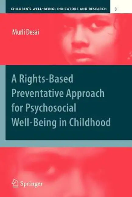A Rights-Based Preventative Approach for Psychosocial Well-Being in Childhood by Murli Desai