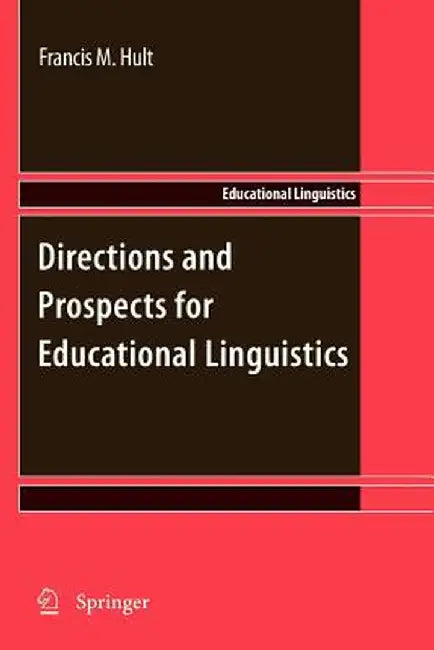 Directions and Prospects for Educational Linguistics by Francis M. Hult