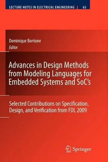 Advances in Design Methods from Modeling Languages for Embedded Systems and Soc's: Selected Contributions on Specification, Design, and Verification f by Dominique Borrione