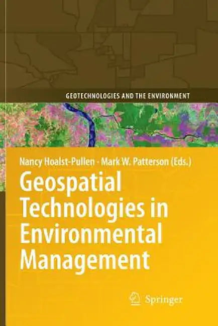 Geospatial Technologies in Environmental Management by Nancy Hoalst-Pullen