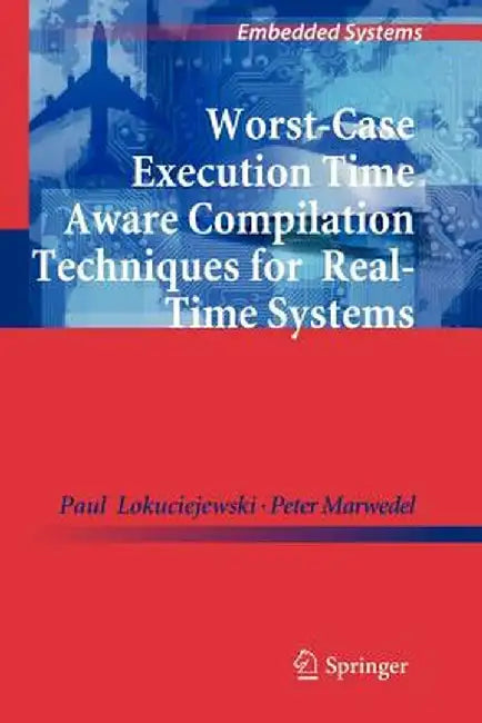 Worst-Case Execution Time Aware Compilation Techniques for Real-Time Systems by Paul Lokuciejewski