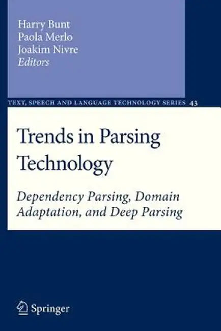 Trends in Parsing Technology: Dependency Parsing, Domain Adaptation, and Deep Parsing by Harry Bunt
