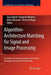 Algorithm-Architecture Matching for Signal and Image Processing: Best Papers from Design and Architectures for Signal and Image Processing 2007 & 2008 by Guy Gogniat