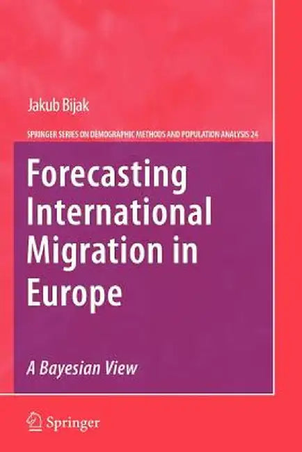 Forecasting International Migration in Europe: A Bayesian View by Jakub Bijak