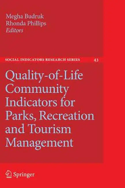 Quality-Of-Life Community Indicators for Parks, Recreation and Tourism Management by Megha Budruk