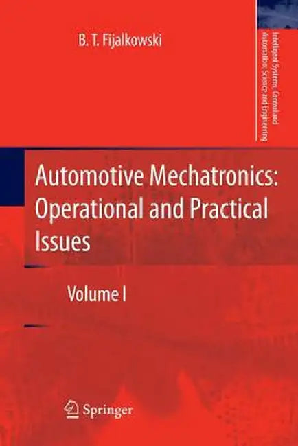 Automotive Mechatronics: Operational and Practical Issues: Volume I by B. T. Fijalkowski