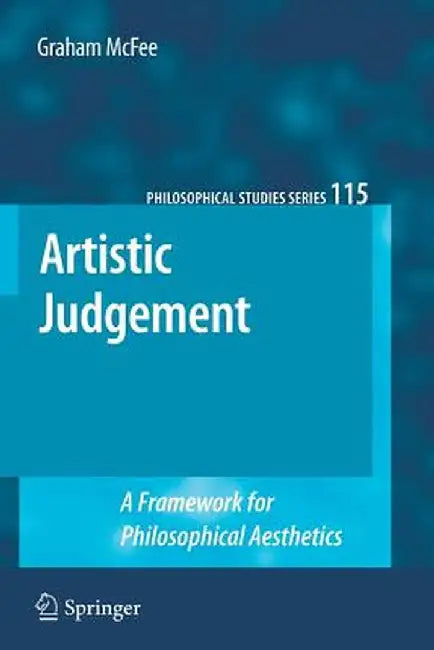 Artistic Judgement: A Framework for Philosophical Aesthetics by Graham McFee
