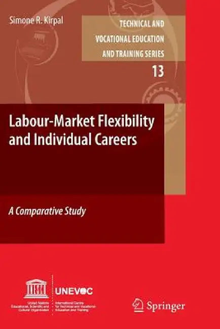 Labour-Market Flexibility and Individual Careers: A Comparative Study by Simone R. Kirpal