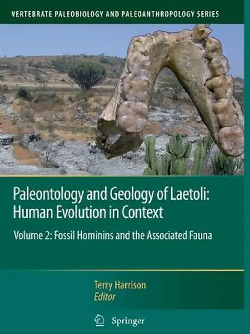 Paleontology and Geology of Laetoli: Human Evolution in Context: Volume 2: Fossil Hominins and the Associated Fauna by Terry Harrison