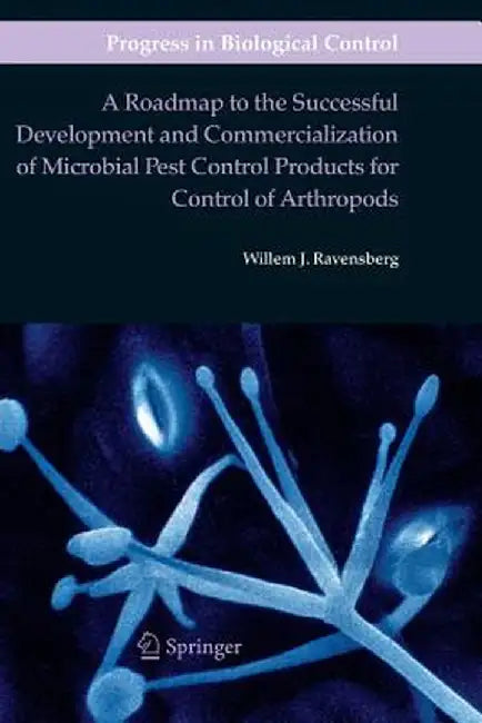 A Roadmap to the Successful Development and Commercialization of Microbial Pest Control Products for Control of Arthropods by Willem J. Ravensberg