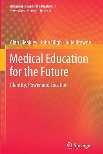 Medical Education for the Future: Identity, Power and Location by Alan Bleakley