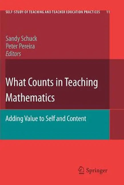 What Counts in Teaching Mathematics: Adding Value to Self and Content by Sandy Schuck