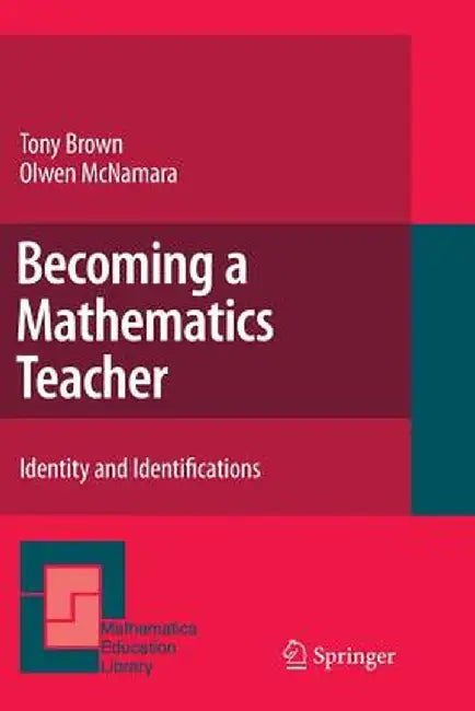 Becoming a Mathematics Teacher: Identity and Identifications by Tony Brown