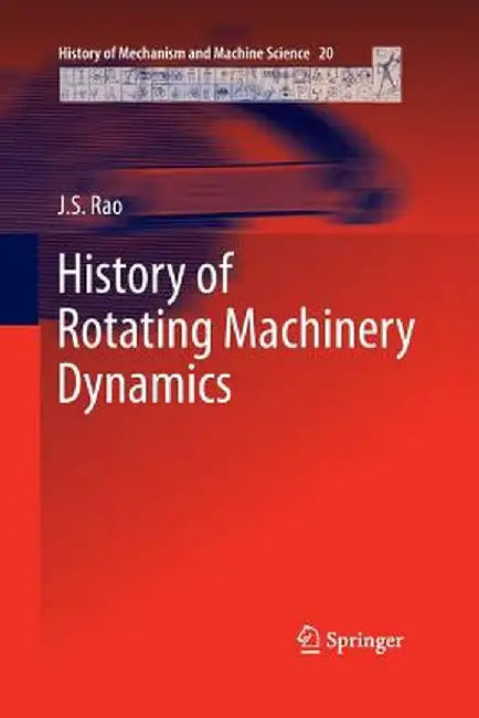 History of Rotating Machinery Dynamics by J. S. Rao