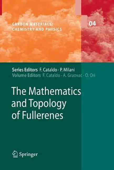 The Mathematics and Topology of Fullerenes by Franco Cataldo