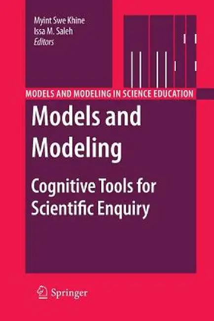 Models and Modeling: Cognitive Tools for Scientific Enquiry by Myint Swe Khine