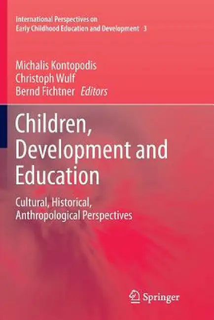 Children, Development and Education: Cultural, Historical, Anthropological Perspectives by Michalis Kontopodis