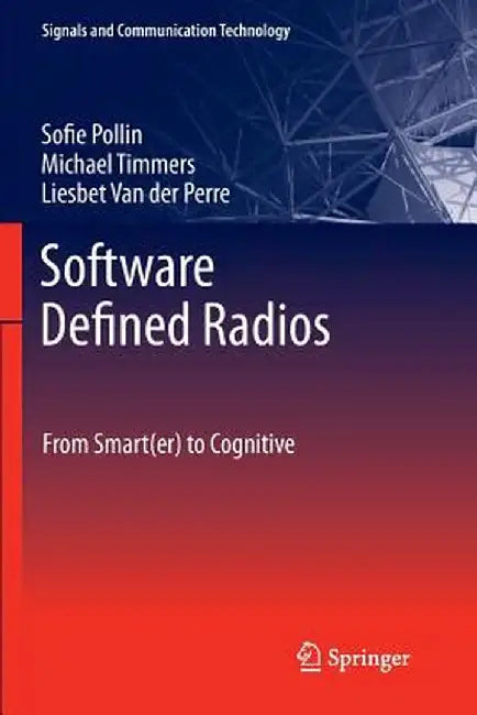 Software Defined Radios: From Smart(er) to Cognitive by Sofie Pollin