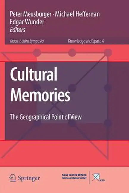 Cultural Memories: The Geographical Point of View by Peter Meusburger