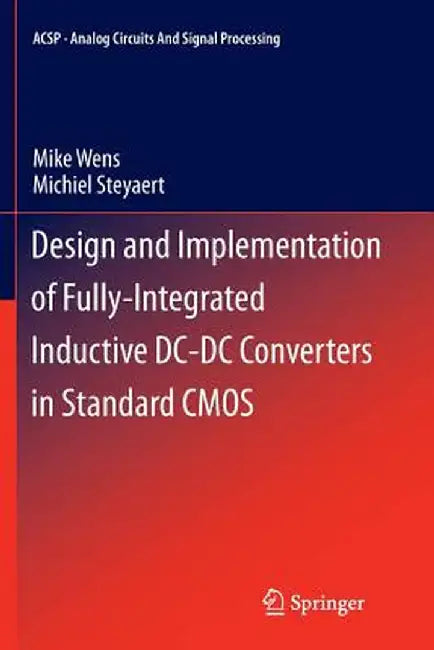 Design and Implementation of Fully-Integrated Inductive DC-DC Converters in Standard CMOS by Mike Wens