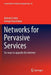 Networks for Pervasive Services: Six Ways to Upgrade the Internet by Antonio Liotta