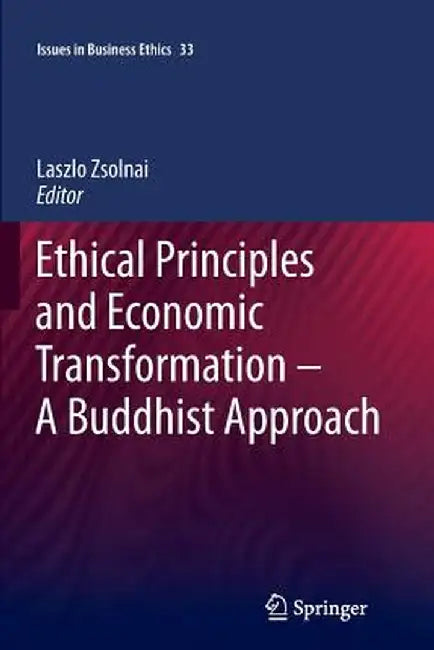 Ethical Principles and Economic Transformation - A Buddhist Approach by Laszlo Zsolnai