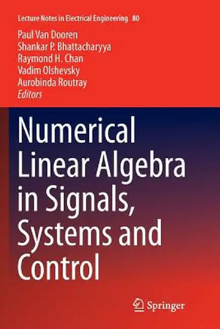 Numerical Linear Algebra in Signals, Systems and Control by Paul Van Dooren