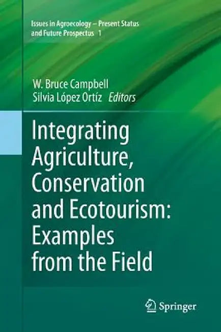 Integrating Agriculture, Conservation and Ecotourism: Examples from the Field by W. Bruce Campbell