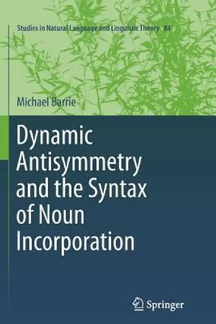 Dynamic Antisymmetry and the Syntax of Noun Incorporation by Michael Barrie
