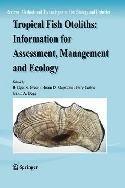 Tropical Fish Otoliths: Information for Assessment, Management and Ecology by Bridget S. Green