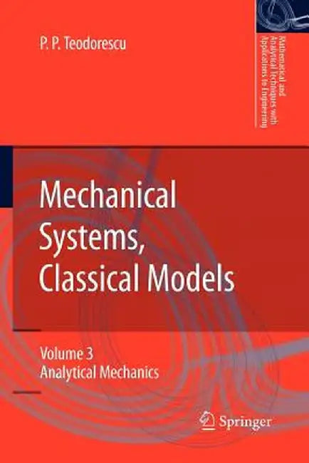 Mechanical Systems, Classical Models: Volume 3: Analytical Mechanics by Petre P. Teodorescu