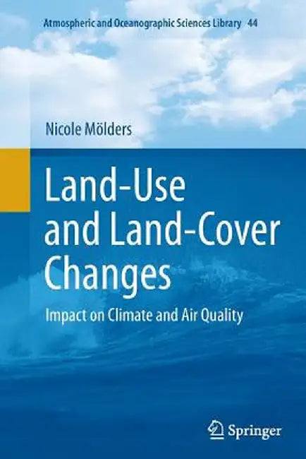 Land-Use and Land-Cover Changes: Impact on Climate and Air Quality by Nicole Mölders