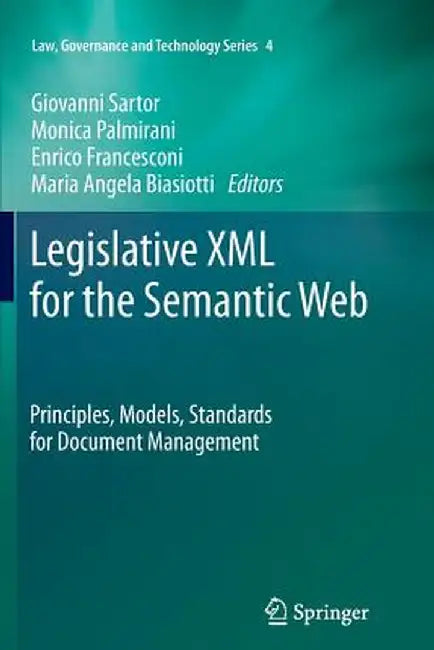 Legislative XML for the Semantic Web: Principles, Models, Standards for Document Management by Giovanni Sartor