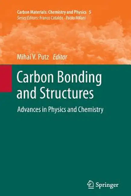 Carbon Bonding and Structures: Advances in Physics and Chemistry by Mihai V. Putz
