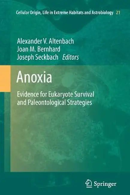 Anoxia: Evidence for Eukaryote Survival and Paleontological Strategies by Alexander Altenbach
