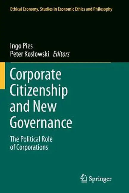 Corporate Citizenship and New Governance: The Political Role of Corporations by Ingo Pies