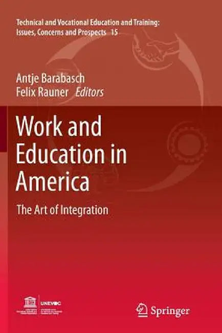 Work and Education in America: The Art of Integration by Antje Barabasch