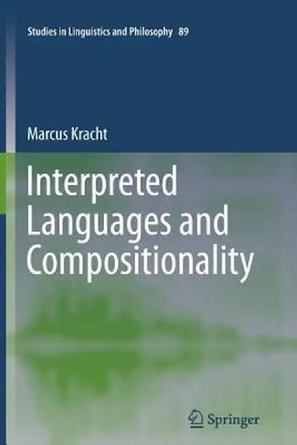 Interpreted Languages and Compositionality by Marcus Kracht